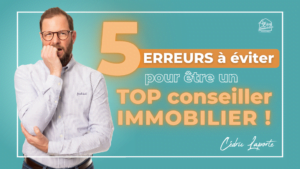 les 5 erreurs à éviter pour être un bon agent immobilier