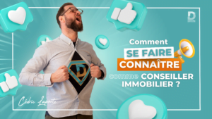 se faire connaitre comme conseiller immobilier